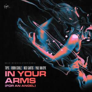 Topic, Robin Schulz, Nico Santos, Paul Van Dyk - In Your Arms