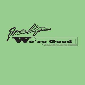Dua Lipa, Dillon Francis - We're Good - Radio Edit