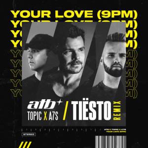 Atb, Topic, A7s, Tiësto - Your Love (9PM)
