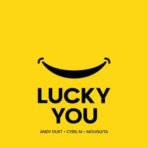 Andy Dust,  Cyril M,  Mougleta - Lucky You