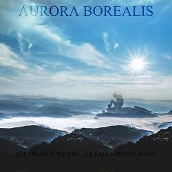 Aurora Borealis - Eventually, We Will All Fall Again