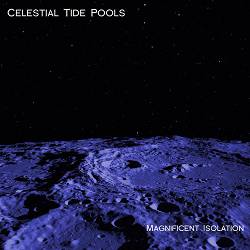 Celestial Tide Pools - Magnificent Isolation