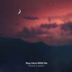 Subsets, 4lienetic - Stay Here With Me