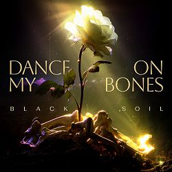 Black Soil - Dance on My Bones