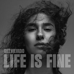 GEZWEIRDO - Life Is Fine