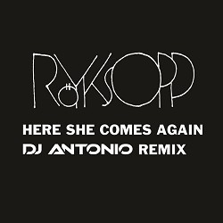 Röyksopp - Here She Comes Again - DJ Antonio Remix