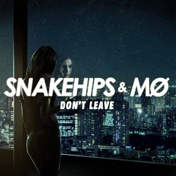 Snakehips, MØ - Don't Leave