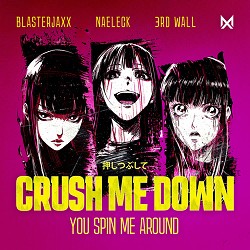 Blasterjaxx, Naeleck, 3rd Wall - Crush Me Down (You Spin Me Around)