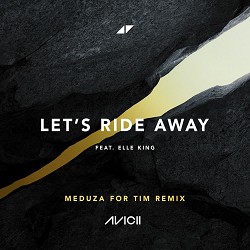 Avicii, MEDUZA, Elle King - Let's Ride Away (MEDUZA For Tim Edit)
