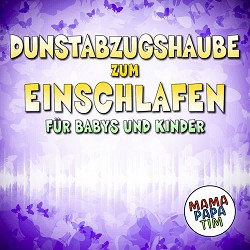 Mama Papa Tim - Dunstabzugshaube Dauerschleife