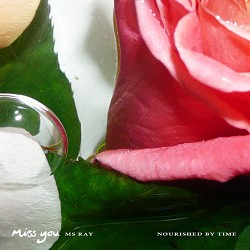 Ms Ray, Nourished by Time - Miss You