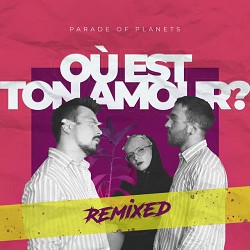 Parade of Planets - Où Est Ton Amour  (Dj Sasha Born Radio Edit)