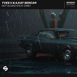 Yves V, Ilkay Sencan, Emie - Not So Bad (feat Emie)