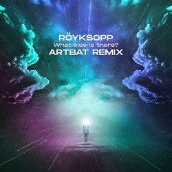 Röyksopp, ARTBAT - What Else Is There  - ARTBAT Remix