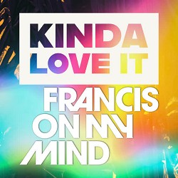 Francis On My Mind - Kinda Love It