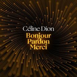 Céline Dion - Bonjour, Pardon, Merci