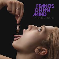 Francis On My Mind - Think About Me