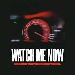 coolerthanyourboyfriend - Watch Me Now