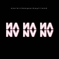 coolerthanyourboyfriend - NA NA NA